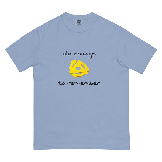 Unisex garment-dyed heavyweight T-shirt with "Old enough to remember" 45 record insert design in washed denim style.