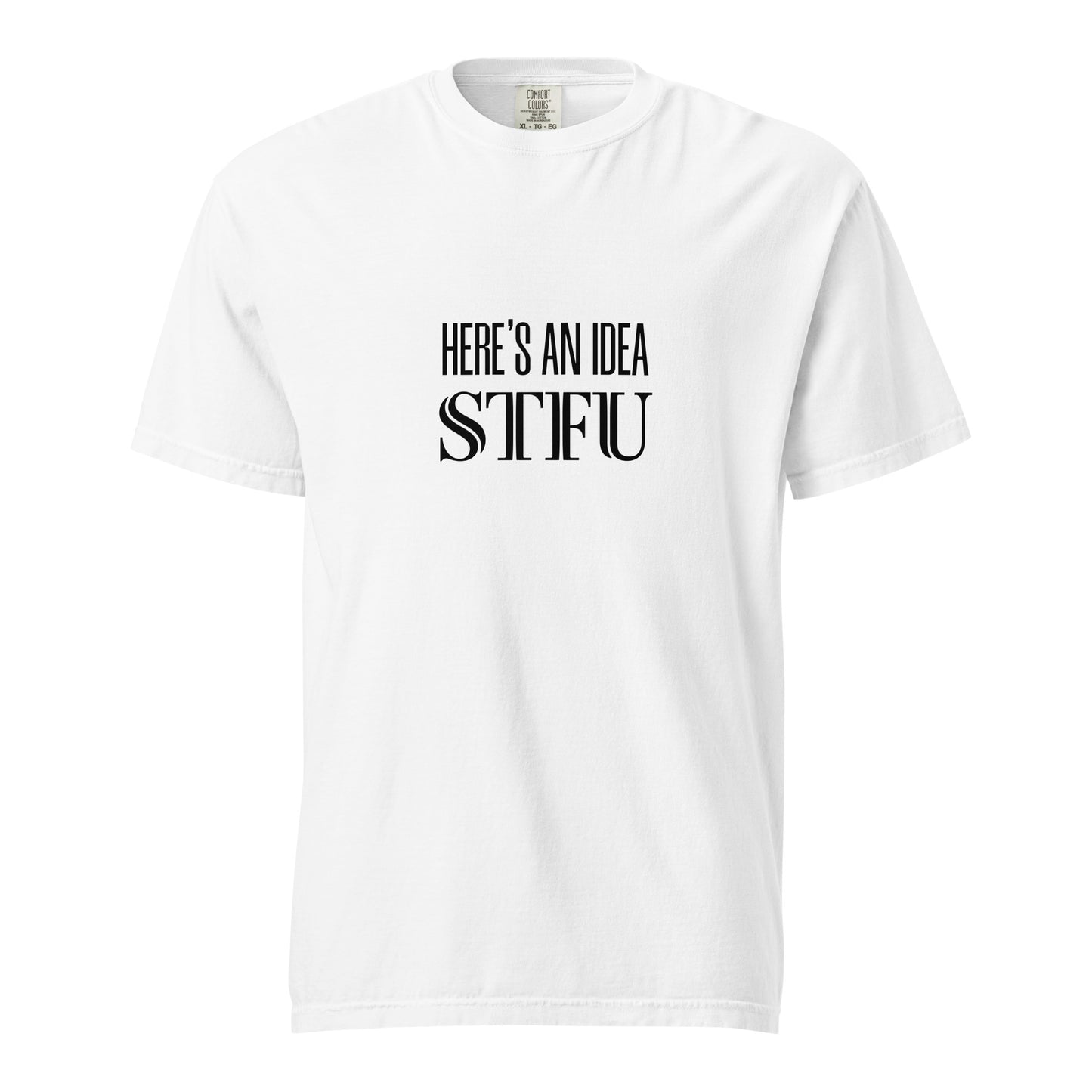 Unisex white garment-dyed heavyweight T-shirt by wayward.biz with "Here's an Idea - STFU" printed front view.