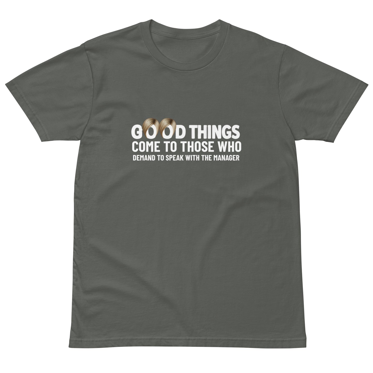 Unisex charcoal premium T-shirt with "Good things come to those who demand to speak with the manager" graphic, front view.