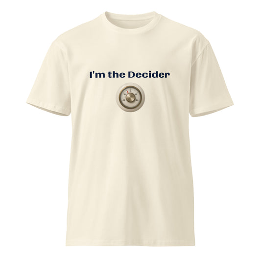Unisex premium T-shirt featuring "I'm the Decider" design, natural color, front view, by wayward.biz