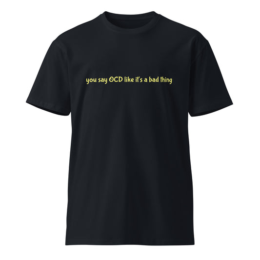 Navy unisex premium T-shirt with "You say OCD like it's a bad thing" slogan, casual fit, from wayward.biz.