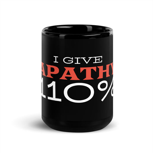 Black glossy 15 oz mug with "I Give Apathy 110%" text, featuring a front view, by wayward.biz.