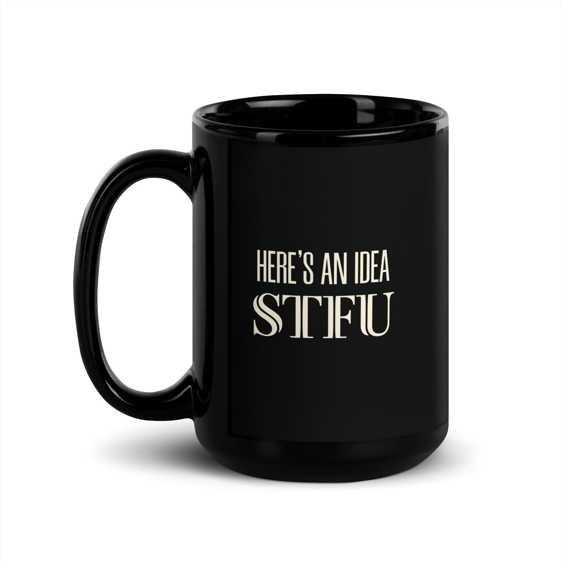 Black glossy 15 oz mug with a handle on the left, featuring the "Here's an Idea - STFU" design by wayward.biz.