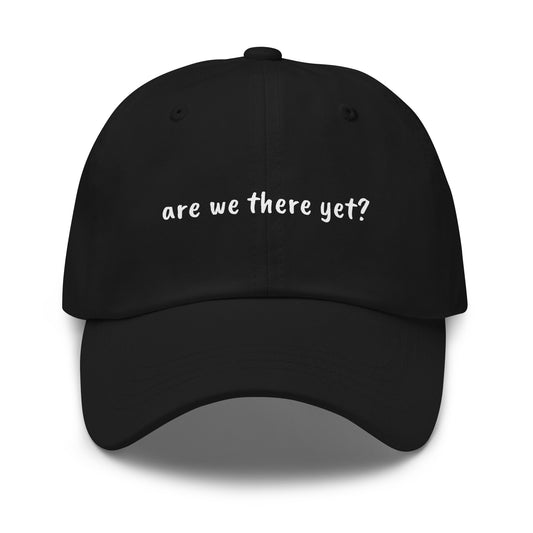 Black dad hat with "Are We There Yet" embroidered front, casual style, from wayward.biz.