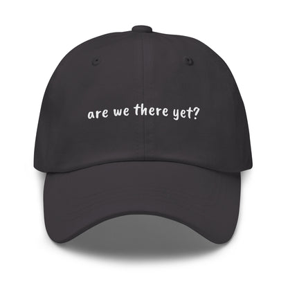 Dark grey "Are We There Yet" dad hat by wayward.biz, classic casual baseball cap with front embroidery.