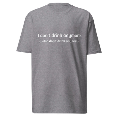 Men’s premium heavyweight T-shirt in carbon grey with "I don't drink anymore" slogan, from Wayward.biz, front view.