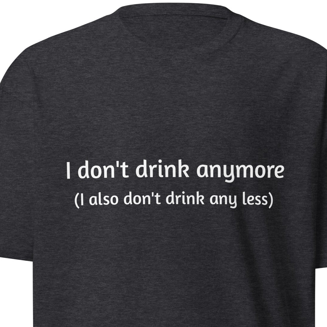 Men's premium heavyweight T-shirt in charcoal heather with "I don't drink anymore (or less)" slogan, from wayward.biz.