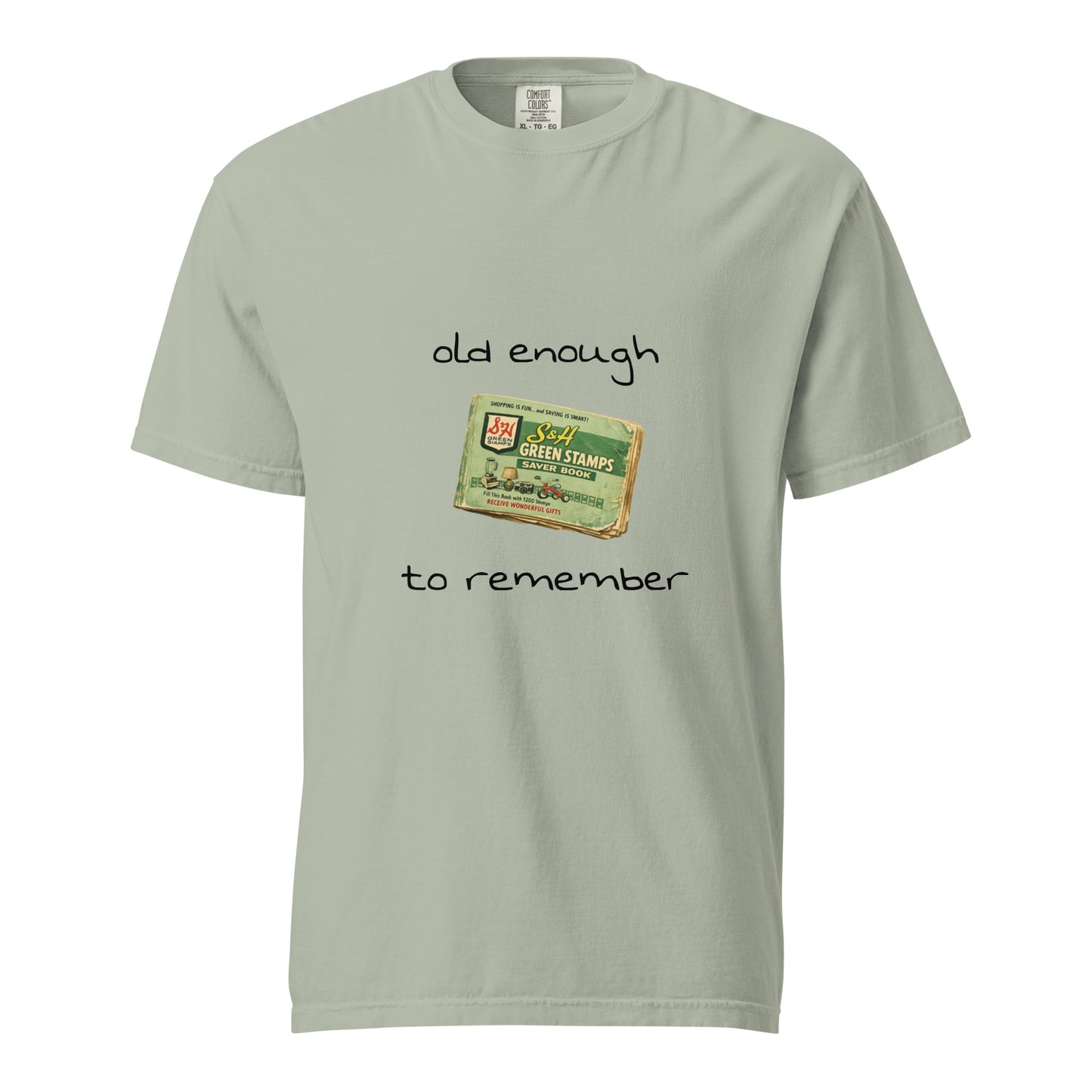 Unisex garment-dyed heavyweight T-shirt featuring "Old enough to remember S&H Green Stamps" design on front, by wayward.biz.