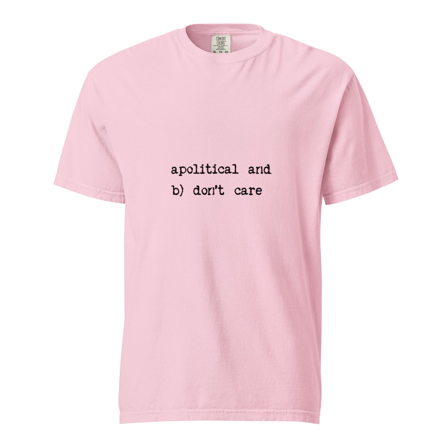Unisex heavyweight garment-dyed T-shirt with "Apolitical and don't care" text, by wayward.biz, shown in blossom color, front view.