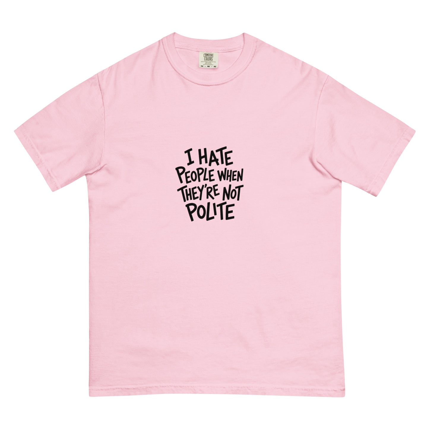 Unisex garment-dyed heavyweight T-shirt with "I hate people when they're not polite" slogan, in blossom color from wayward.biz.