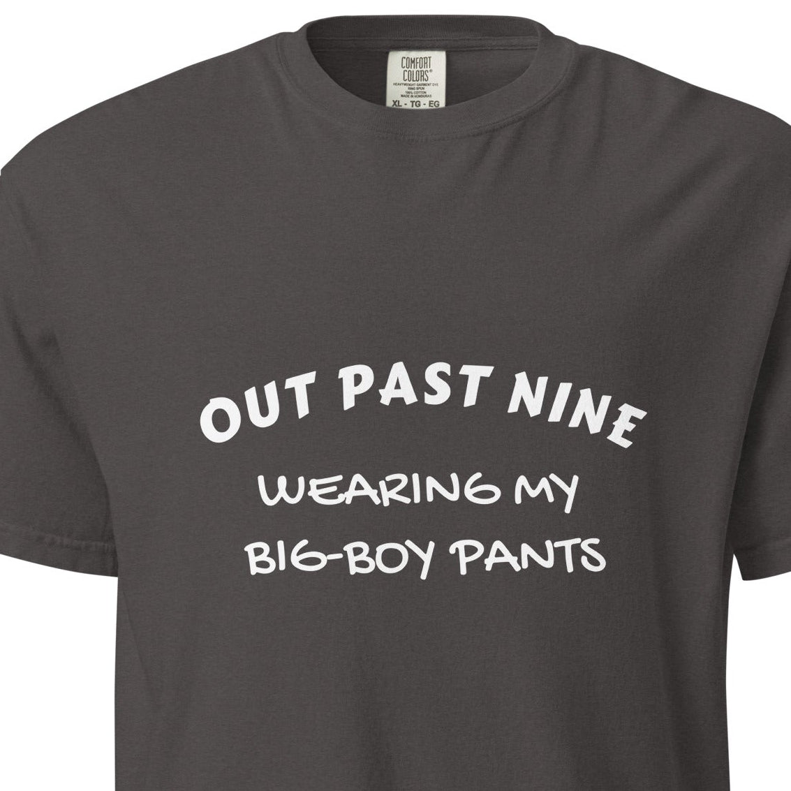 Unisex graphite heavyweight T-shirt from Out Past Nine with "wearing my big-boy pants" print, garment-dyed for a vintage look.
