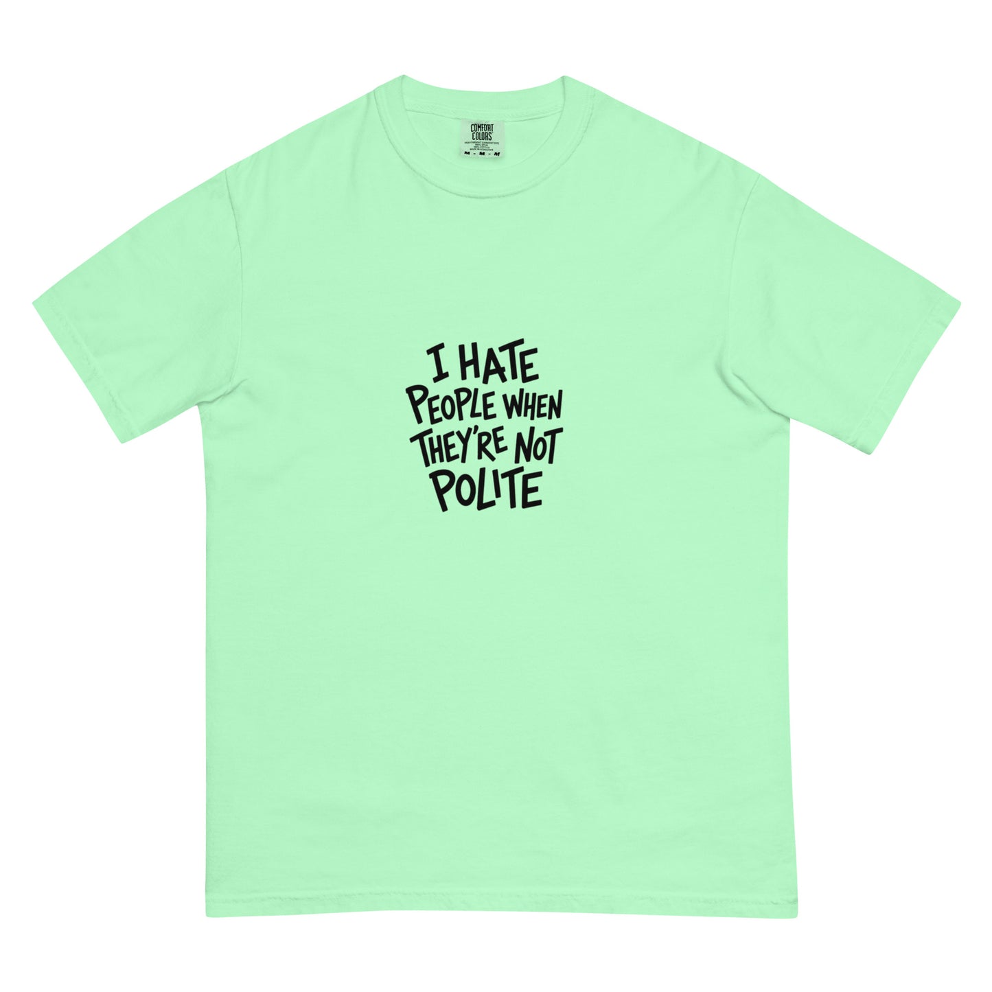Unisex garment-dyed heavyweight T-shirt with "I hate people when they're not polite" print, in island reef color, by wayward.biz.