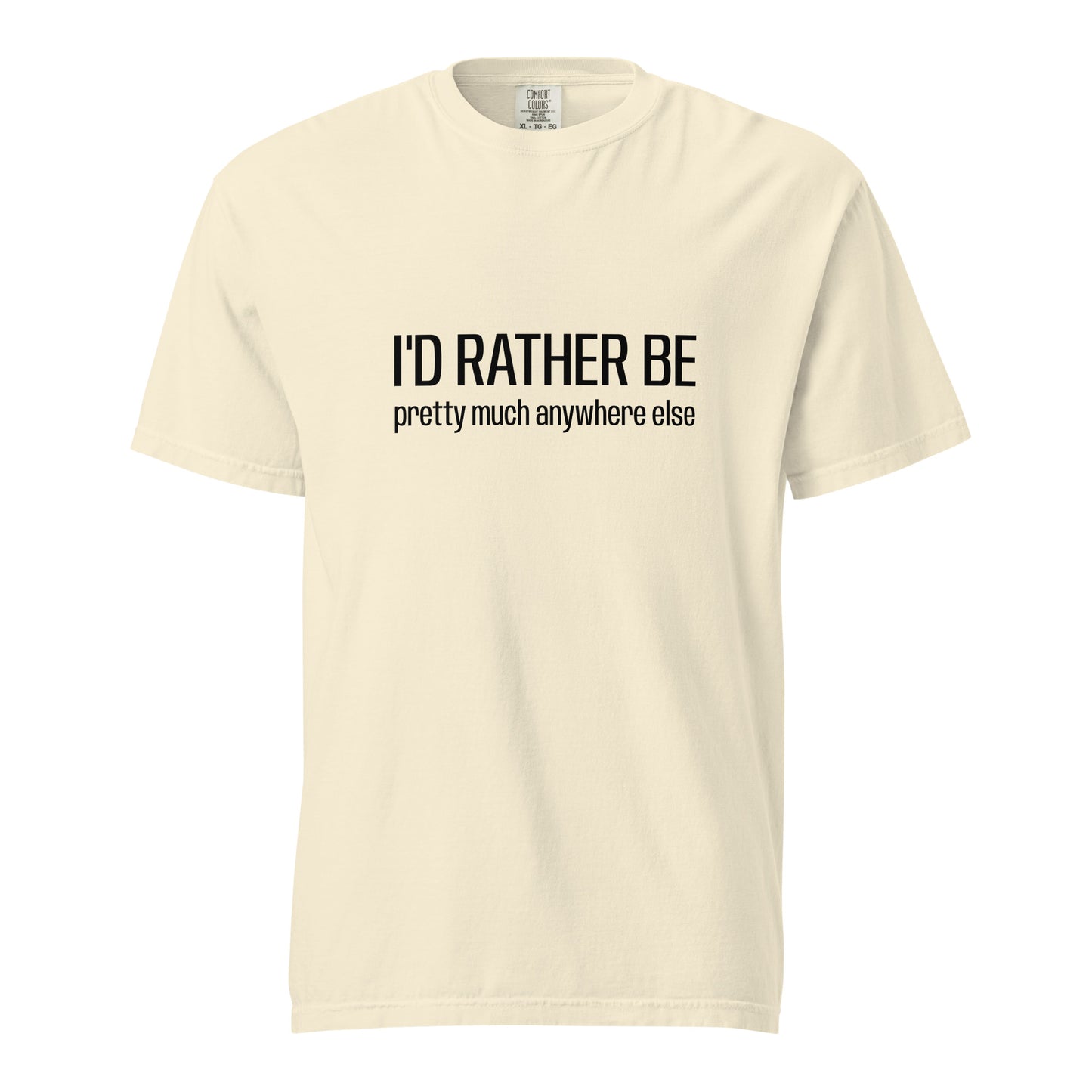 Unisex ivory garment-dyed heavyweight T-shirt with "I'd Rather Be... anywhere else" printed on front, casual style by wayward.biz.