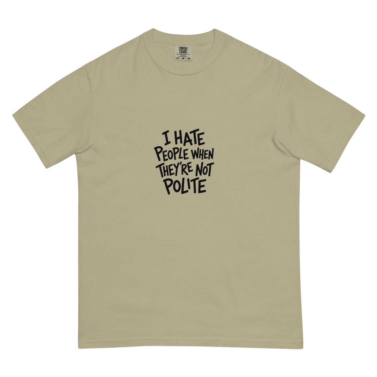 Unisex garment-dyed heavyweight khaki T-shirt with "I hate people when they're not polite" graphic front view.