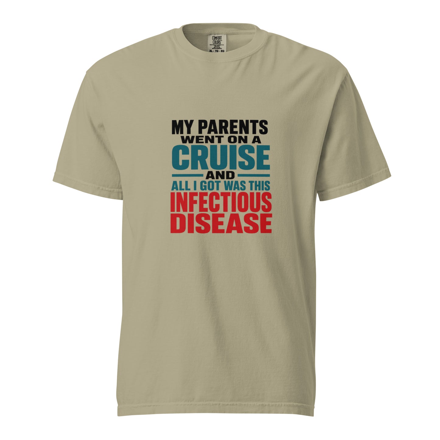 Unisex garment-dyed heavyweight T-shirt in khaki from wayward.biz with the humorous "My parents went on a cruise" infectious disease design.