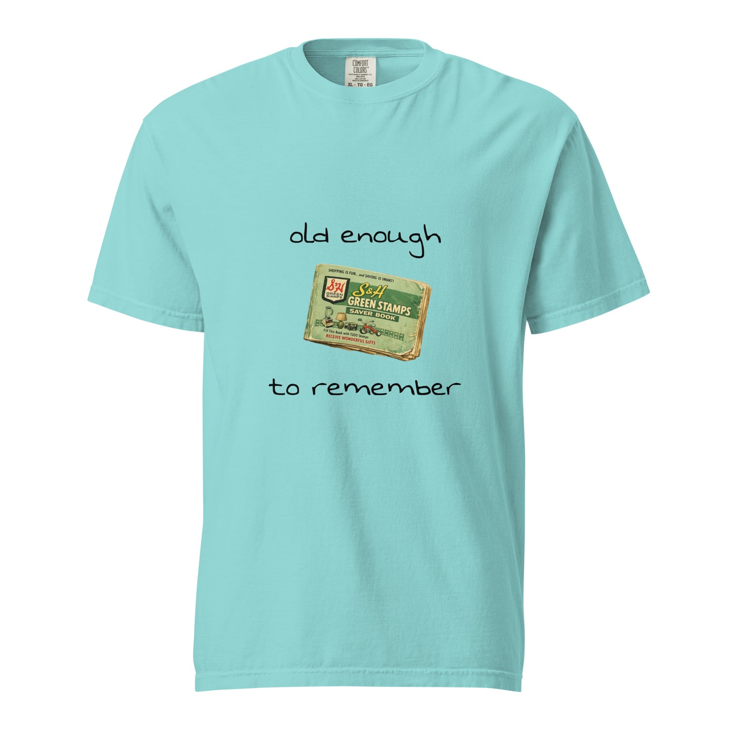 Unisex garment-dyed heavyweight T-shirt in lagoon blue with "Old enough to remember S&H Green Stamps" print, by wayward.biz.