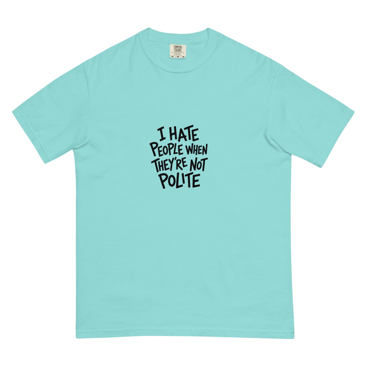Unisex garment-dyed heavyweight T-shirt in lagoon blue with "I hate people when they're not polite" print, by wayward.biz.