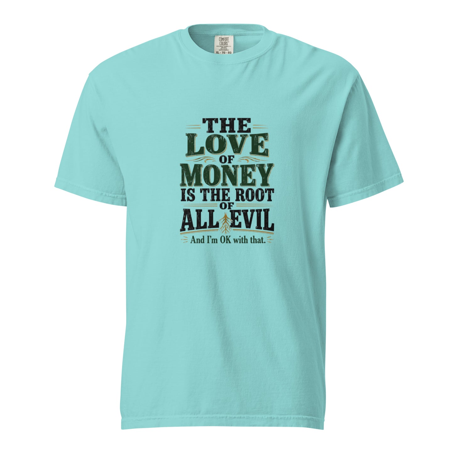 Unisex garment-dyed heavyweight T-shirt by wayward.biz with "The love of money is the root of all evil and I'm OK with that" slogan in lagoon blue.