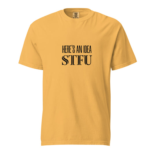 Unisex mustard heavyweight garment-dyed T-shirt with "Here's an Idea - STFU" print, front view, from Wayward.biz.