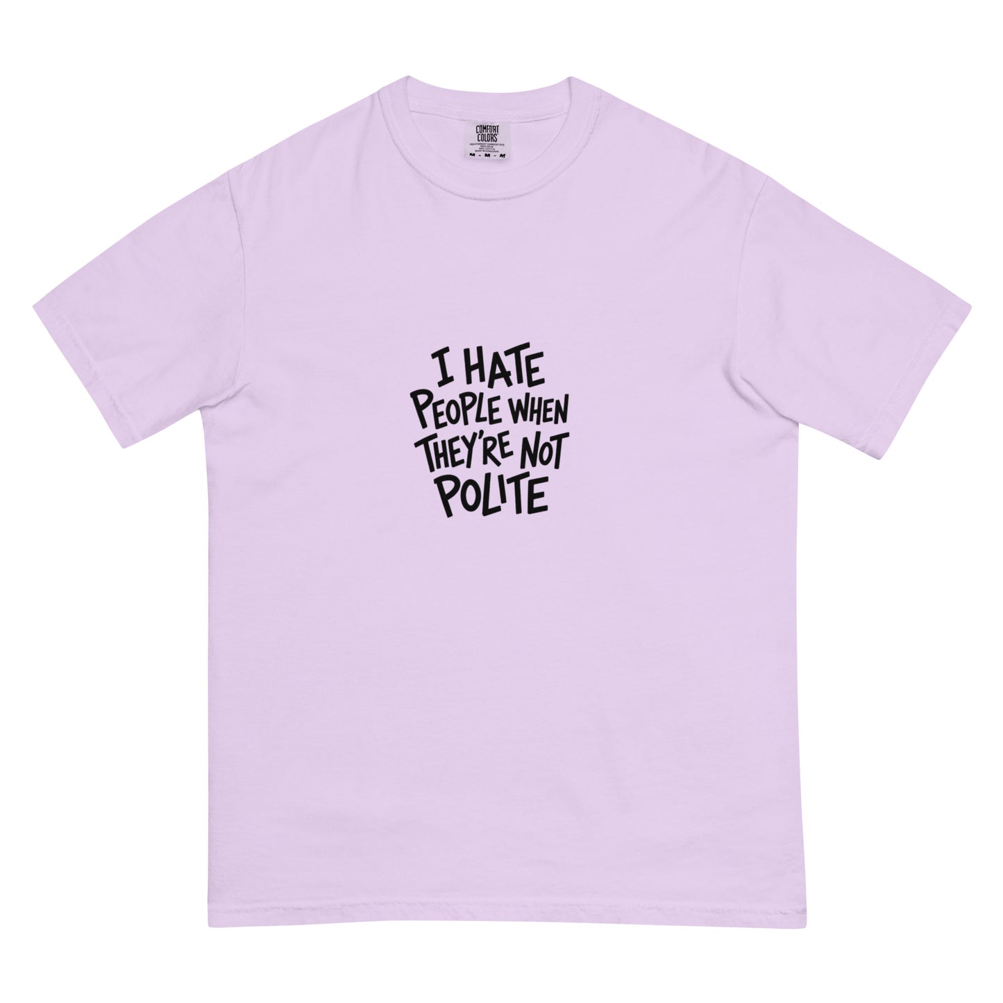 Unisex garment-dyed heavyweight T-shirt with "I hate people when they're not polite" text in orchid color, front view.