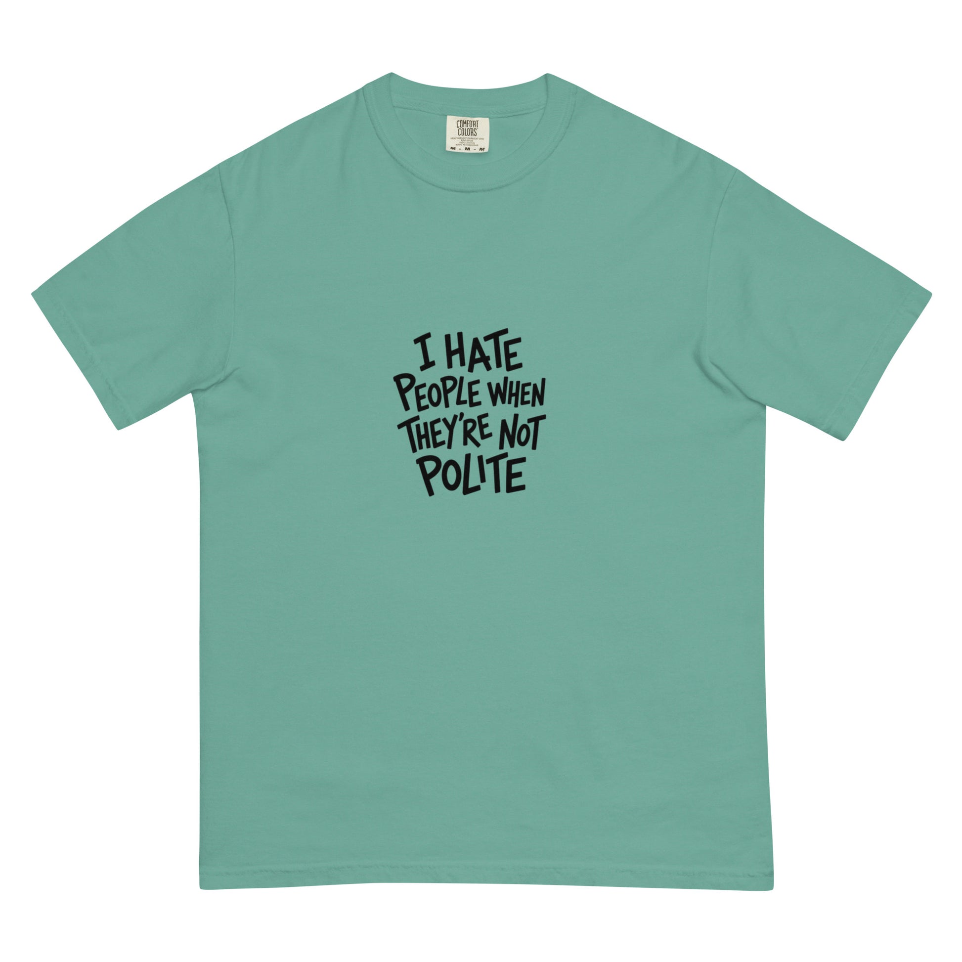 Seafoam unisex heavyweight T-shirt by wayward.biz with "I hate people when they're not polite" slogan on the front.