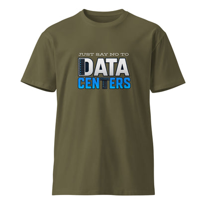 Unisex premium T-shirt featuring army-inspired design with "Just Say No to Data Centers" slogan on the front, by wayward.biz.