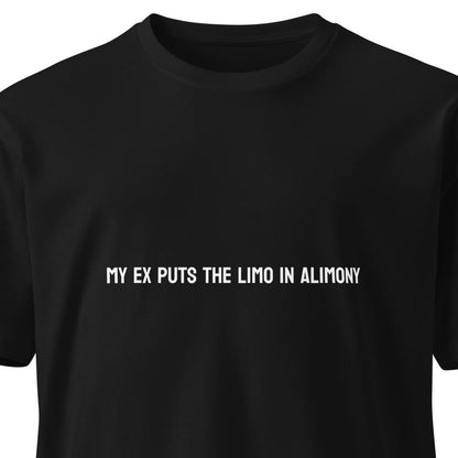 Black unisex premium T-shirt featuring humorous "My ex puts the limo in alimony" print on the front.