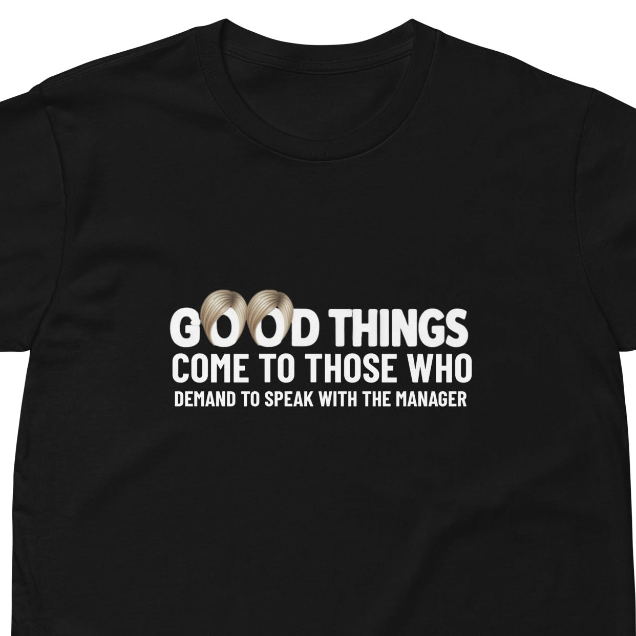 Unisex black premium T-shirt from wayward.biz with "Good things come to those who demand to speak with the manager" text on front.