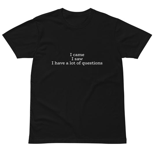 Unisex black premium t-shirt with "I came. I saw. I have a lot of questions" printed front, casual fit, stylish design from wayward.biz