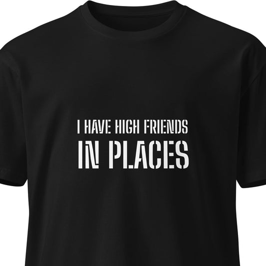 Black unisex premium T-shirt from wayward.biz featuring the "I Have High Friends in Places" design on the front.