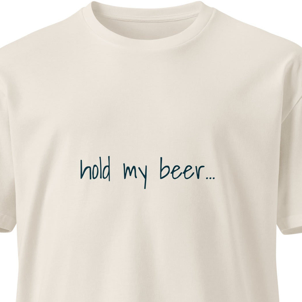 Unisex premium "Hold My Beer" T-shirt in bone color with front graphic, casual fit, by Wayward.biz.