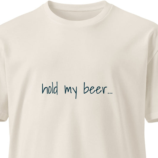 Unisex premium "Hold My Beer" T-shirt in bone color with front graphic, casual fit, by Wayward.biz.