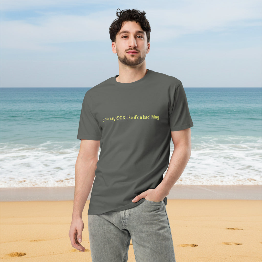 Unisex charcoal premium T-shirt with "You say OCD like it's a bad thing" slogan, casual fit from wayward.biz.