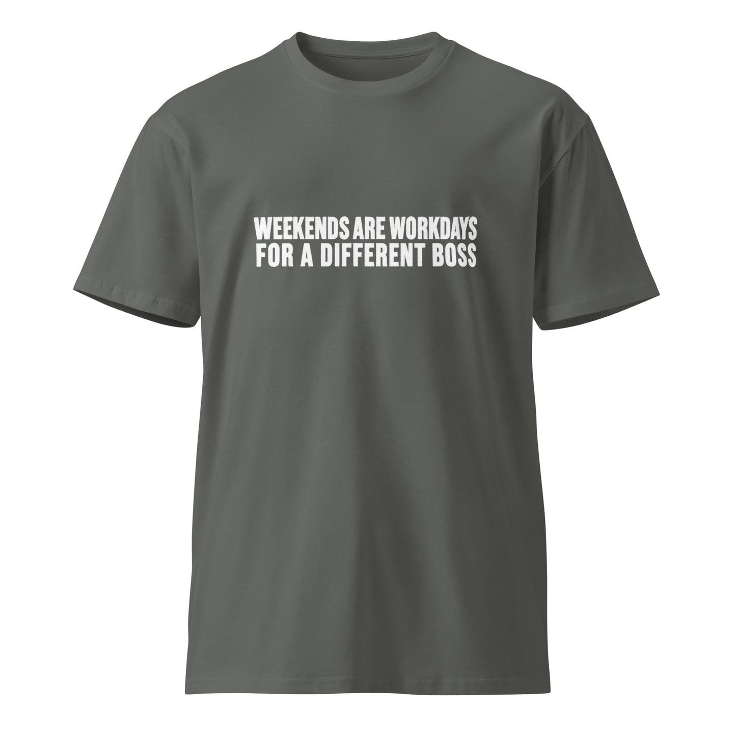 Unisex charcoal premium T-shirt from wayward.biz with "Weekends are workdays for a different boss" graphic on front.