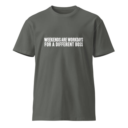 Unisex charcoal premium T-shirt from wayward.biz with "Weekends are workdays for a different boss" graphic on front.