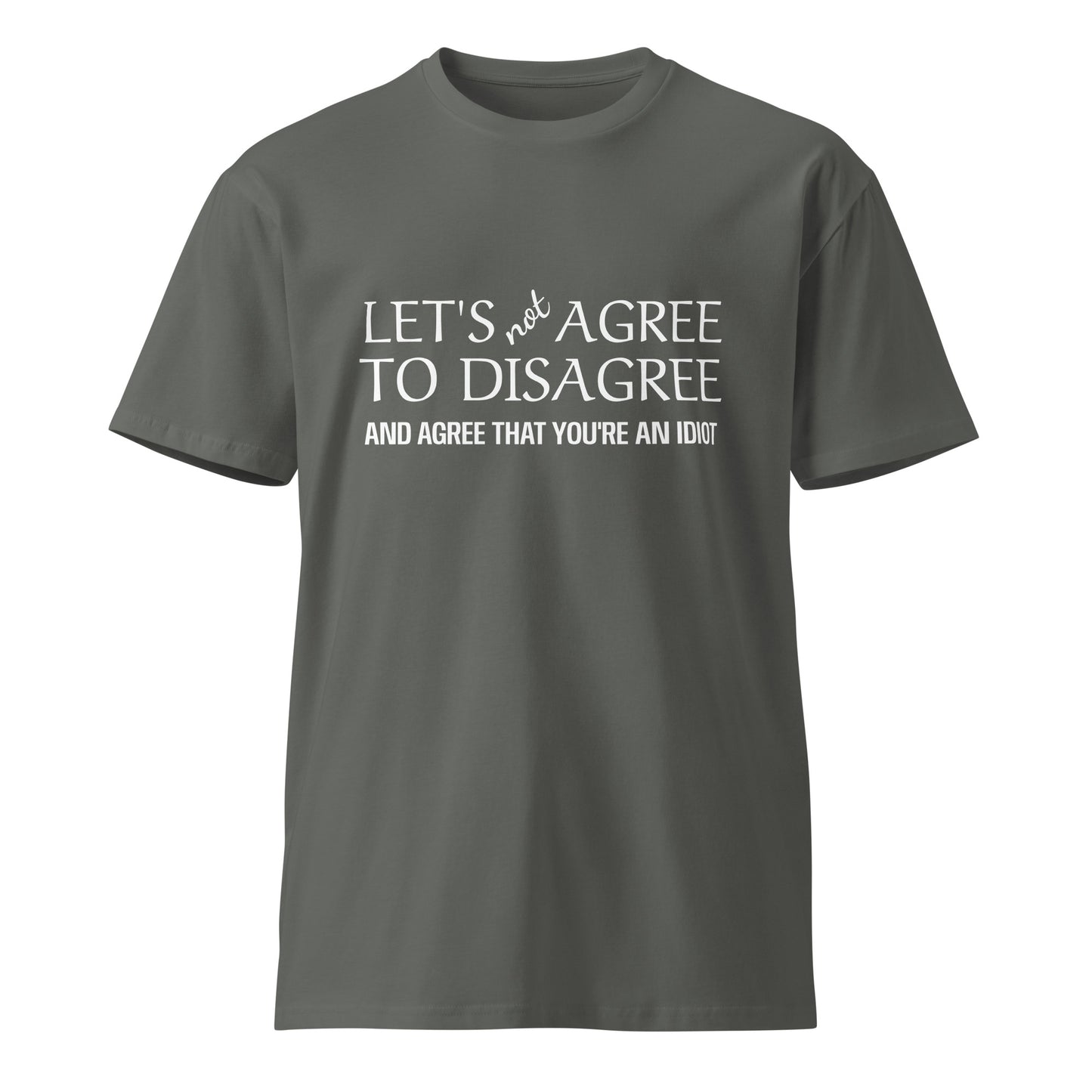 Unisex charcoal premium T-shirt featuring the "Let's Not Agree to Disagree" slogan, from wayward.biz, front view.