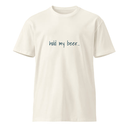 Unisex premium "Hold My Beer" T-shirt in ecru with front graphic, made by Wayward.biz, casual and comfortable for everyday wear.