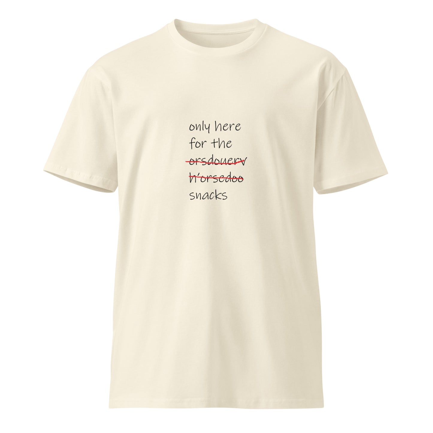 Unisex premium T-shirt with "Only Here for the Snacks" slogan, natural color, front view, from wayward.biz.