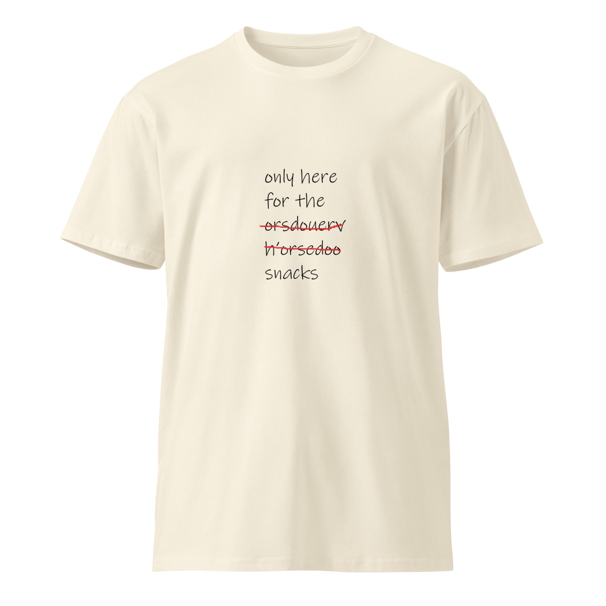 Unisex premium T-shirt with "Only Here for the Snacks" slogan, natural color, front view, from wayward.biz.