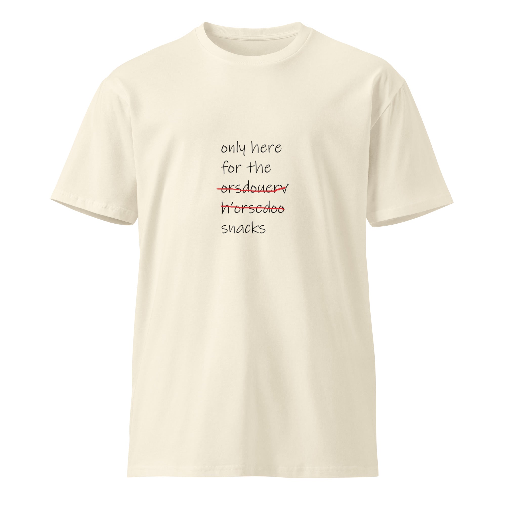 Unisex premium T-shirt with "Only Here for the Snacks" slogan, natural color, front view, from wayward.biz.