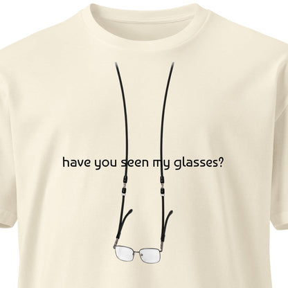 Unisex premium T-shirt with "Have You Seen My Glasses?" print on natural fabric, stylish and comfortable from wayward.biz.
