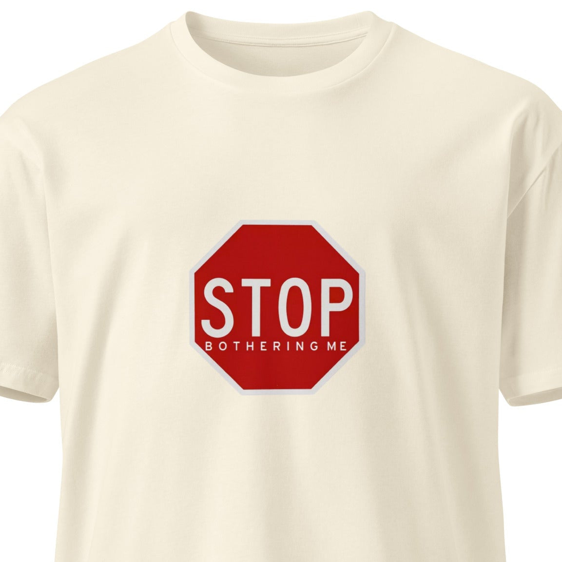 Unisex premium T-shirt with "STOP bothering me" slogan in natural color, soft fabric, and comfortable fit, by wayward.biz.