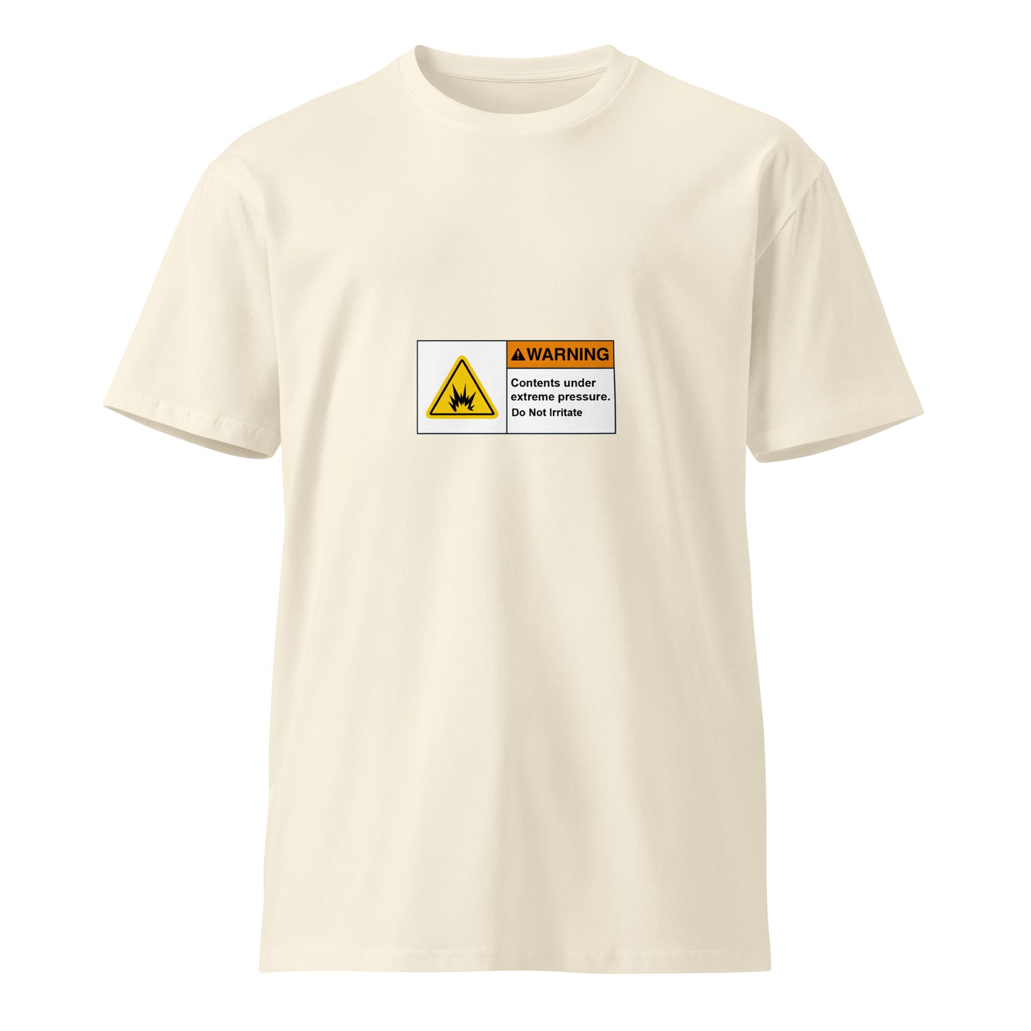 Unisex natural-colored premium T-shirt with "Contents Under Pressure Do Not Irritate" printed on front, from wayward.biz.