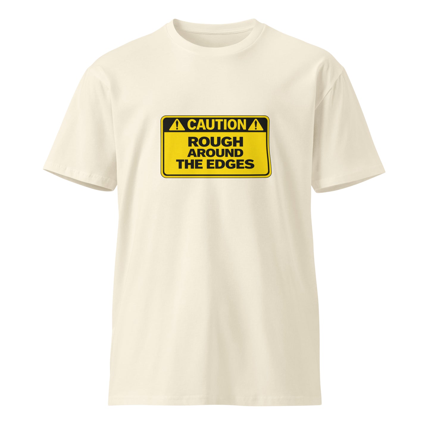 Unisex Caution Rough Around the Edges premium T-shirt in natural color, front view showing bold caution design on soft cotton fabric.