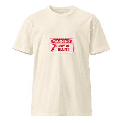 Unisex premium T-shirt with "Warning May be Blunt" slogan, natural color, front view, by Wayward.biz