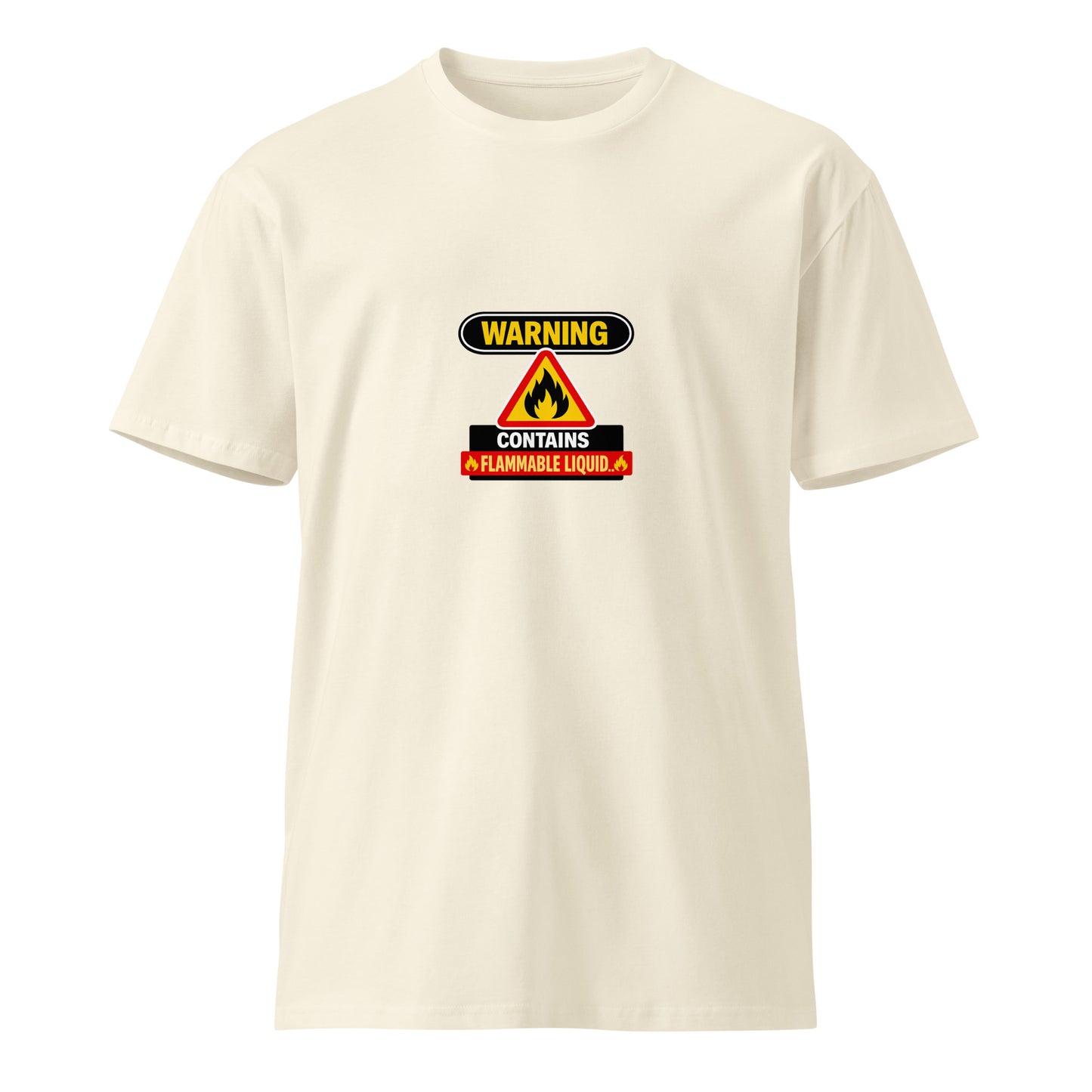 Unisex premium T-shirt with warning graphic "Contains Flammable Liquid" on the front, in a natural color.