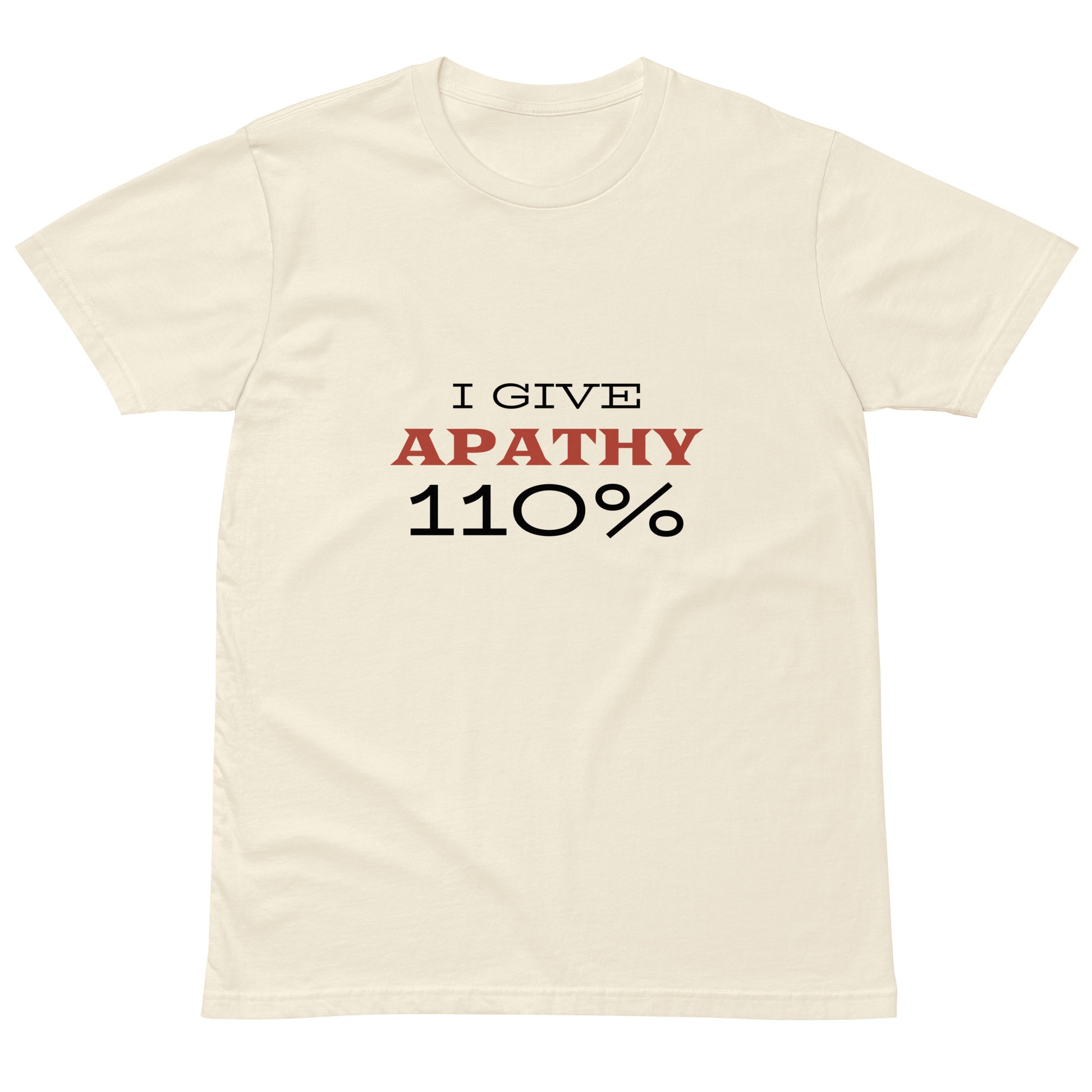 Unisex light premium T-shirt by wayward.biz with "I Give Apathy 110%" graphic, natural front view showcasing soft fabric and fit.
