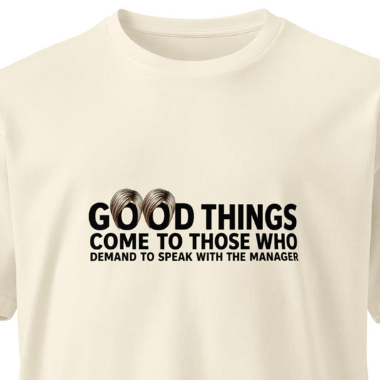 Unisex premium T-shirt from wayward.biz with "Good things come to those who demand to speak with the manager" slogan, natural light color.