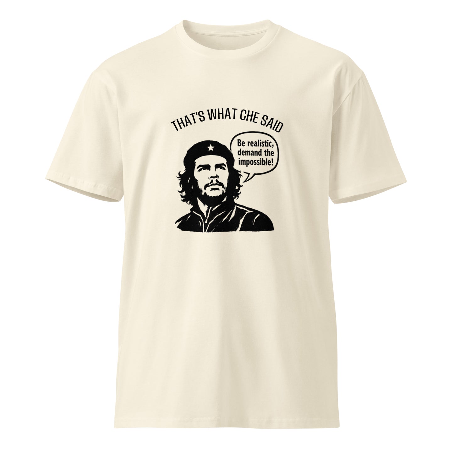 Unisex premium T-shirt by wayward.biz with "That's What Che Said" graphic, natural color, front view, casual style.
