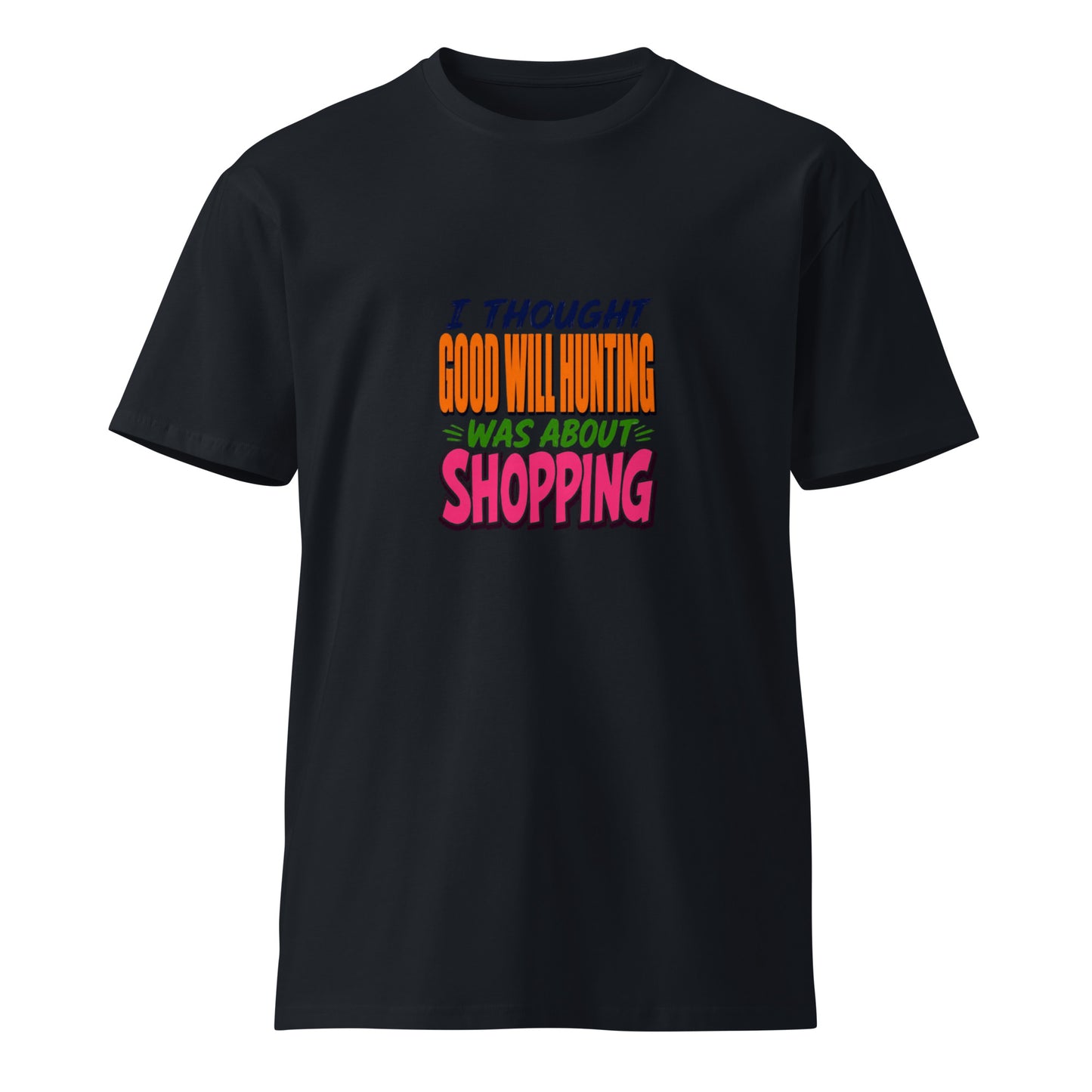 Unisex navy premium T-shirt with "I Thought Good Will Hunting Was About Shopping" print, casual and comfortable fit.